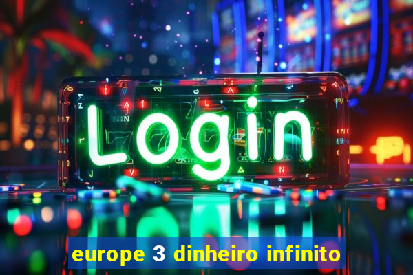 europe 3 dinheiro infinito